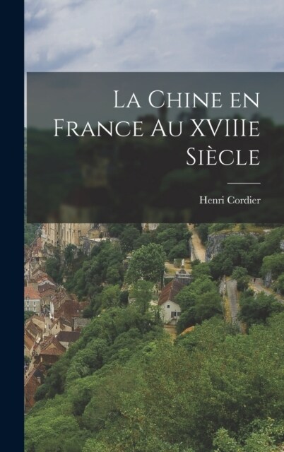 La Chine en France au XVIIIe si?le (Hardcover)