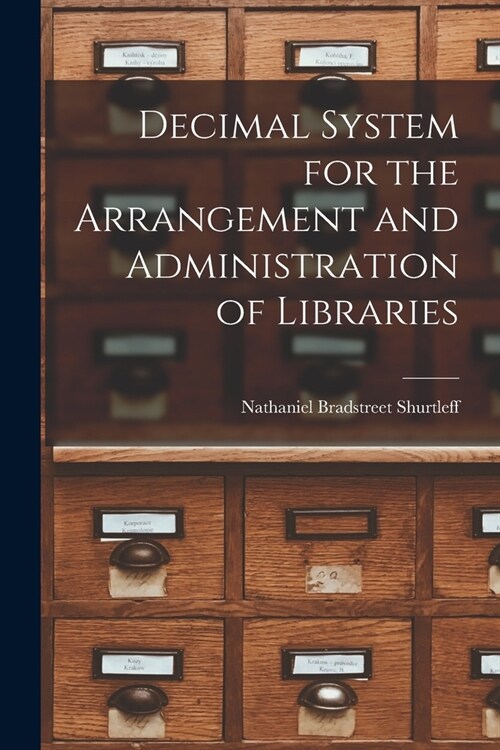 Decimal System for the Arrangement and Administration of Libraries (Paperback)