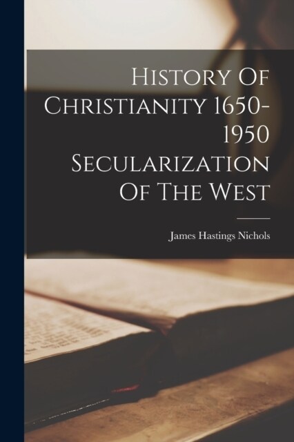 History Of Christianity 1650-1950 Secularization Of The West (Paperback)