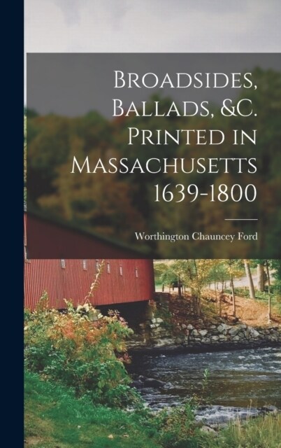 Broadsides, Ballads, &c. Printed in Massachusetts 1639-1800 (Hardcover)