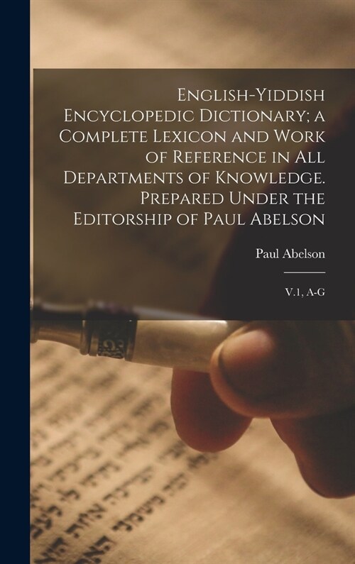English-Yiddish Encyclopedic Dictionary; a Complete Lexicon and Work of Reference in all Departments of Knowledge. Prepared Under the Editorship of Pa (Hardcover)