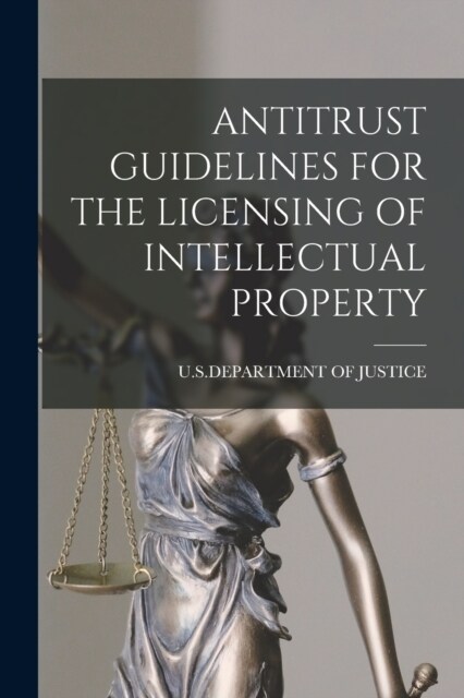Antitrust Guidelines for the Licensing of Intellectual Property (Paperback)