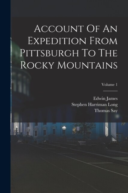 Account Of An Expedition From Pittsburgh To The Rocky Mountains; Volume 1 (Paperback)