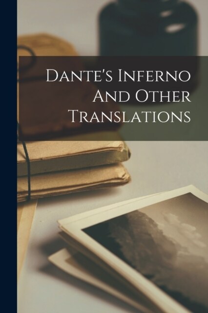 Dantes Inferno And Other Translations (Paperback)