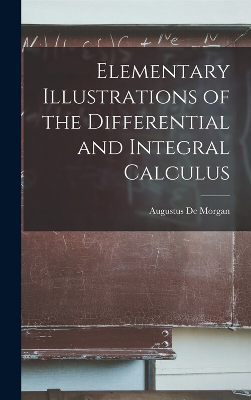Elementary Illustrations of the Differential and Integral Calculus (Hardcover)