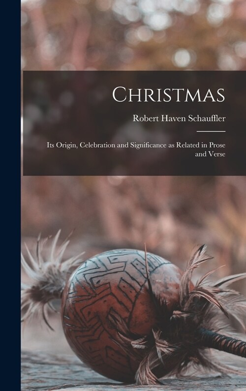 Christmas: Its Origin, Celebration and Significance as Related in Prose and Verse (Hardcover)