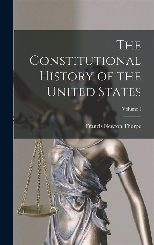 The Constitutional History of the United States; Volume I (Hardcover)