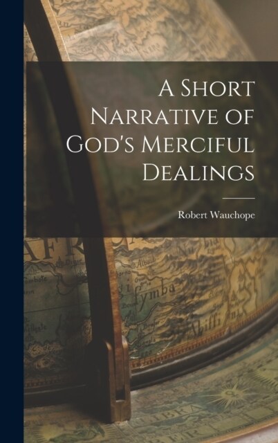 A Short Narrative of Gods Merciful Dealings (Hardcover)