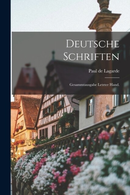 Deutsche Schriften: Gesammtausgabe Letzter Hand. (Paperback)