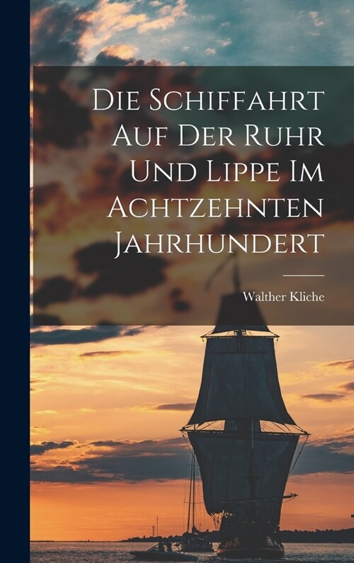 Die Schiffahrt auf der Ruhr und Lippe im Achtzehnten Jahrhundert (Hardcover)