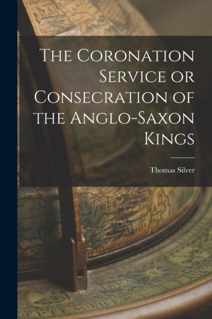 The Coronation Service or Consecration of the Anglo-Saxon Kings (Paperback)