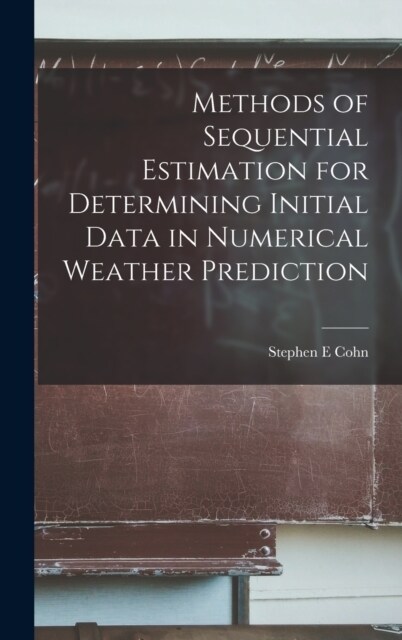 Methods of Sequential Estimation for Determining Initial Data in Numerical Weather Prediction (Hardcover)