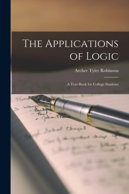 The Applications of Logic: A Text-book for College Students (Paperback)