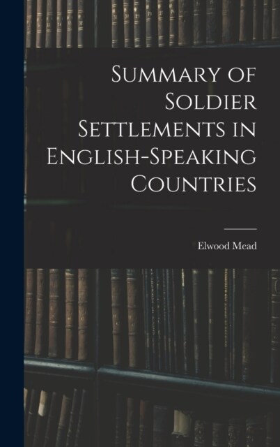 Summary of Soldier Settlements in English-speaking Countries (Hardcover)