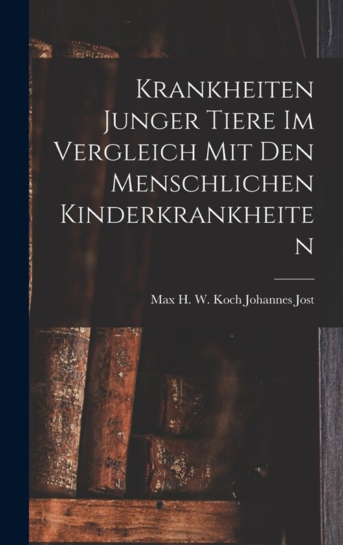 Krankheiten Junger Tiere im Vergleich mit den Menschlichen Kinderkrankheiten (Hardcover)