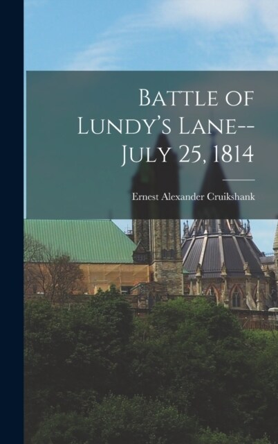 Battle of Lundys Lane--July 25, 1814 (Hardcover)