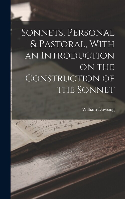 Sonnets, Personal & Pastoral, With an Introduction on the Construction of the Sonnet (Hardcover)