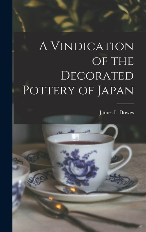 A Vindication of the Decorated Pottery of Japan (Hardcover)