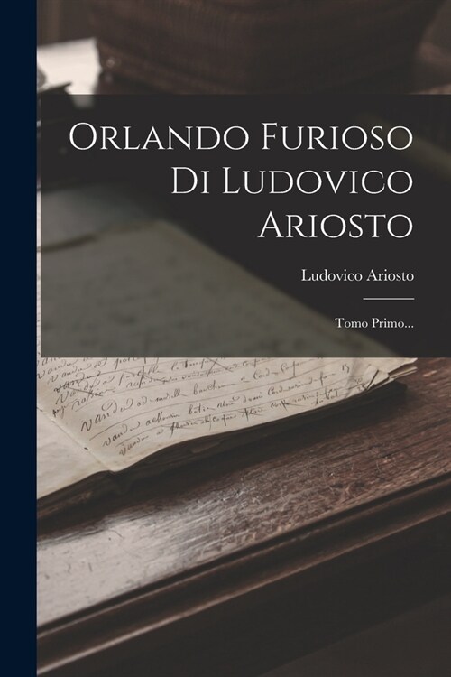 Orlando Furioso Di Ludovico Ariosto: Tomo Primo... (Paperback)