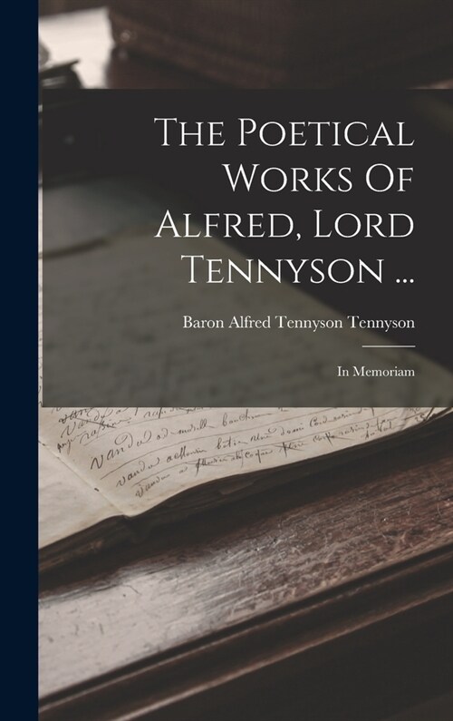 The Poetical Works Of Alfred, Lord Tennyson ...: In Memoriam (Hardcover)