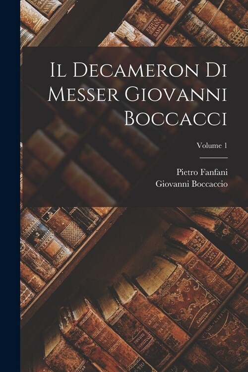 Il Decameron Di Messer Giovanni Boccacci; Volume 1 (Paperback)