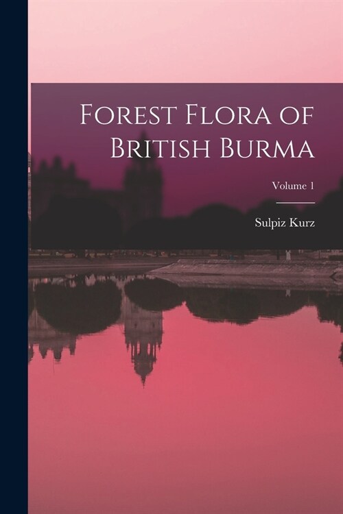 Forest Flora of British Burma; Volume 1 (Paperback)