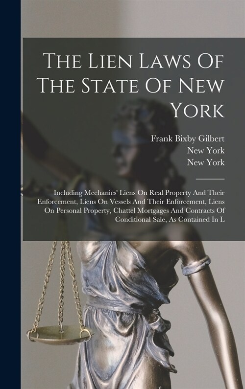 The Lien Laws Of The State Of New York: Including Mechanics Liens On Real Property And Their Enforcement, Liens On Vessels And Their Enforcement, Lie (Hardcover)