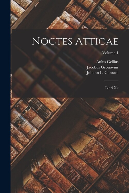 Noctes Atticae: Libri Xx; Volume 1 (Paperback)