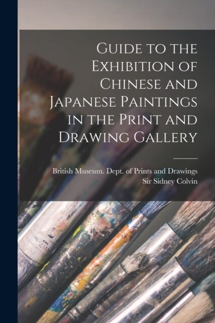 Guide to the Exhibition of Chinese and Japanese Paintings in the Print and Drawing Gallery (Paperback)