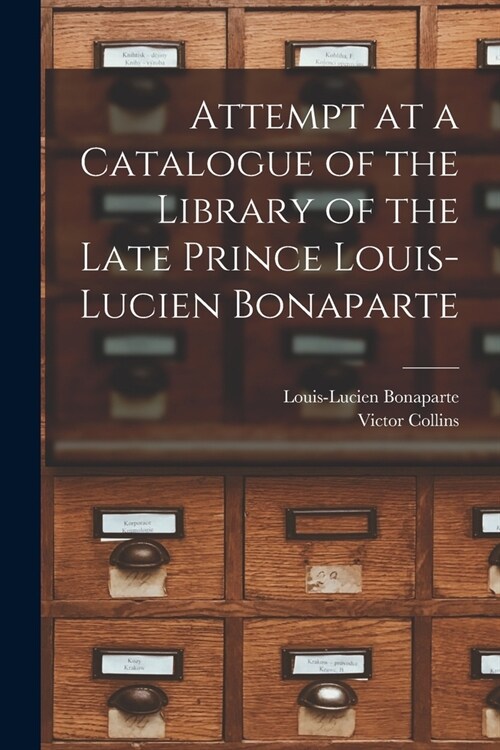 Attempt at a Catalogue of the Library of the Late Prince Louis-Lucien Bonaparte (Paperback)