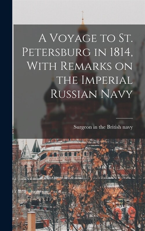 A Voyage to St. Petersburg in 1814, With Remarks on the Imperial Russian Navy (Hardcover)