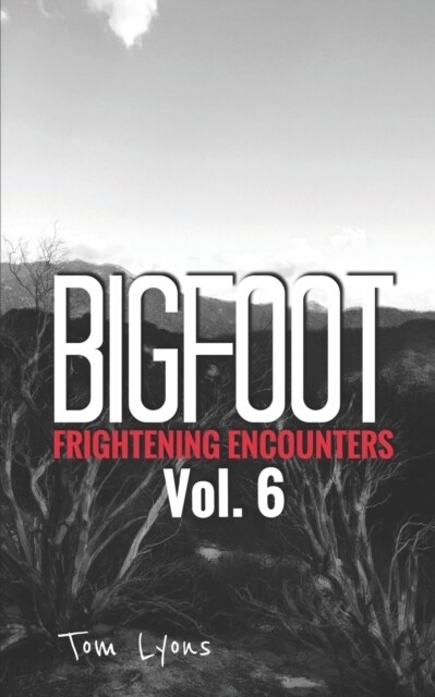 Bigfoot Frightening Encounters: Volume 6 (Paperback)