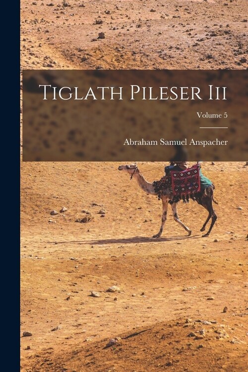 Tiglath Pileser Iii; Volume 5 (Paperback)