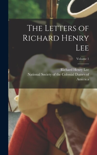 The Letters of Richard Henry Lee; Volume 1 (Hardcover)