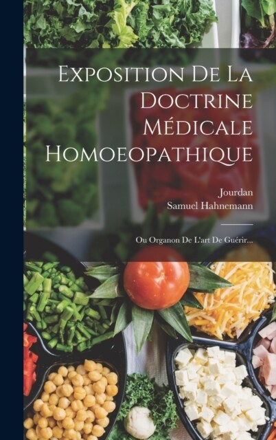 Exposition De La Doctrine M?icale Homoeopathique: Ou Organon De Lart De Gu?ir... (Hardcover)