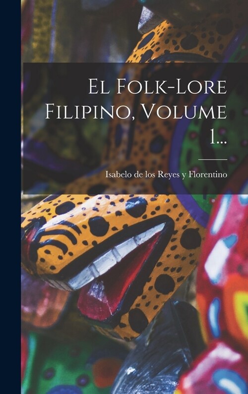 El Folk-lore Filipino, Volume 1... (Hardcover)