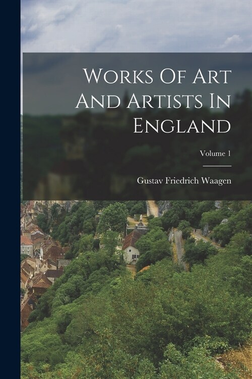 Works Of Art And Artists In England; Volume 1 (Paperback)