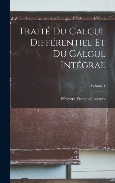 Trait?Du Calcul Diff?entiel Et Du Calcul Int?ral; Volume 1 (Hardcover)