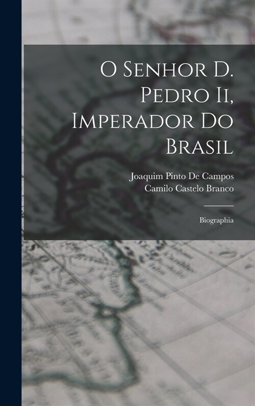 O Senhor D. Pedro Ii, Imperador Do Brasil: Biographia (Hardcover)