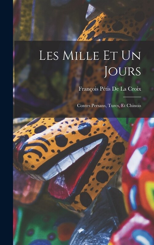 Les Mille Et Un Jours: Contes Persans, Turcs, Et Chinois (Hardcover)