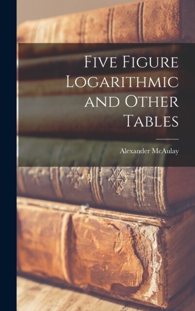 Five Figure Logarithmic and Other Tables (Hardcover)