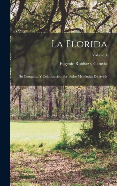 La Florida; su conquista y colonizaci? por Pedro Men?dez de Avil?; Volume 1 (Hardcover)
