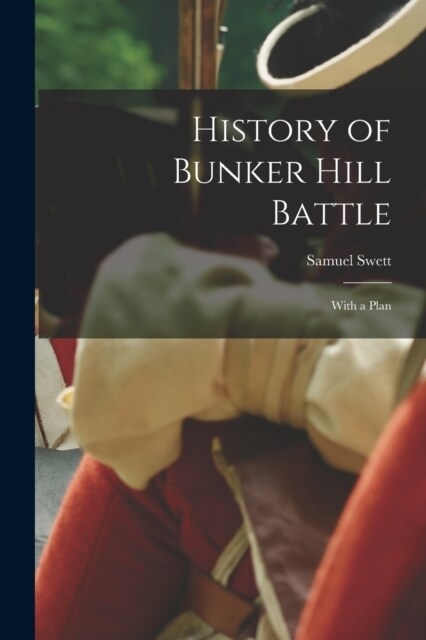 History of Bunker Hill Battle: With a Plan (Paperback)