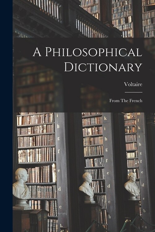 A Philosophical Dictionary: From The French (Paperback)