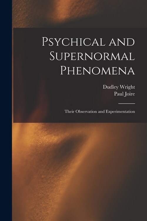 Psychical and Supernormal Phenomena: Their Observation and Experimentation (Paperback)