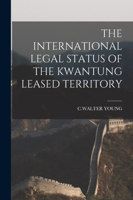 The International Legal Status of the Kwantung Leased Territory (Paperback)