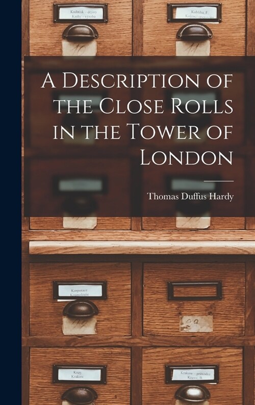 A Description of the Close Rolls in the Tower of London (Hardcover)