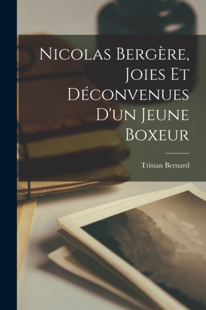 Nicolas Berg?e, joies et d?onvenues dun jeune boxeur (Paperback)