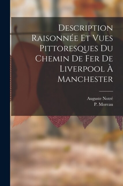 Description Raisonn? Et Vues Pittoresques Du Chemin De Fer De Liverpool ?Manchester (Paperback)