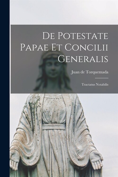 De Potestate Papae et Concilii Generalis: Tractatus Notabilis (Paperback)